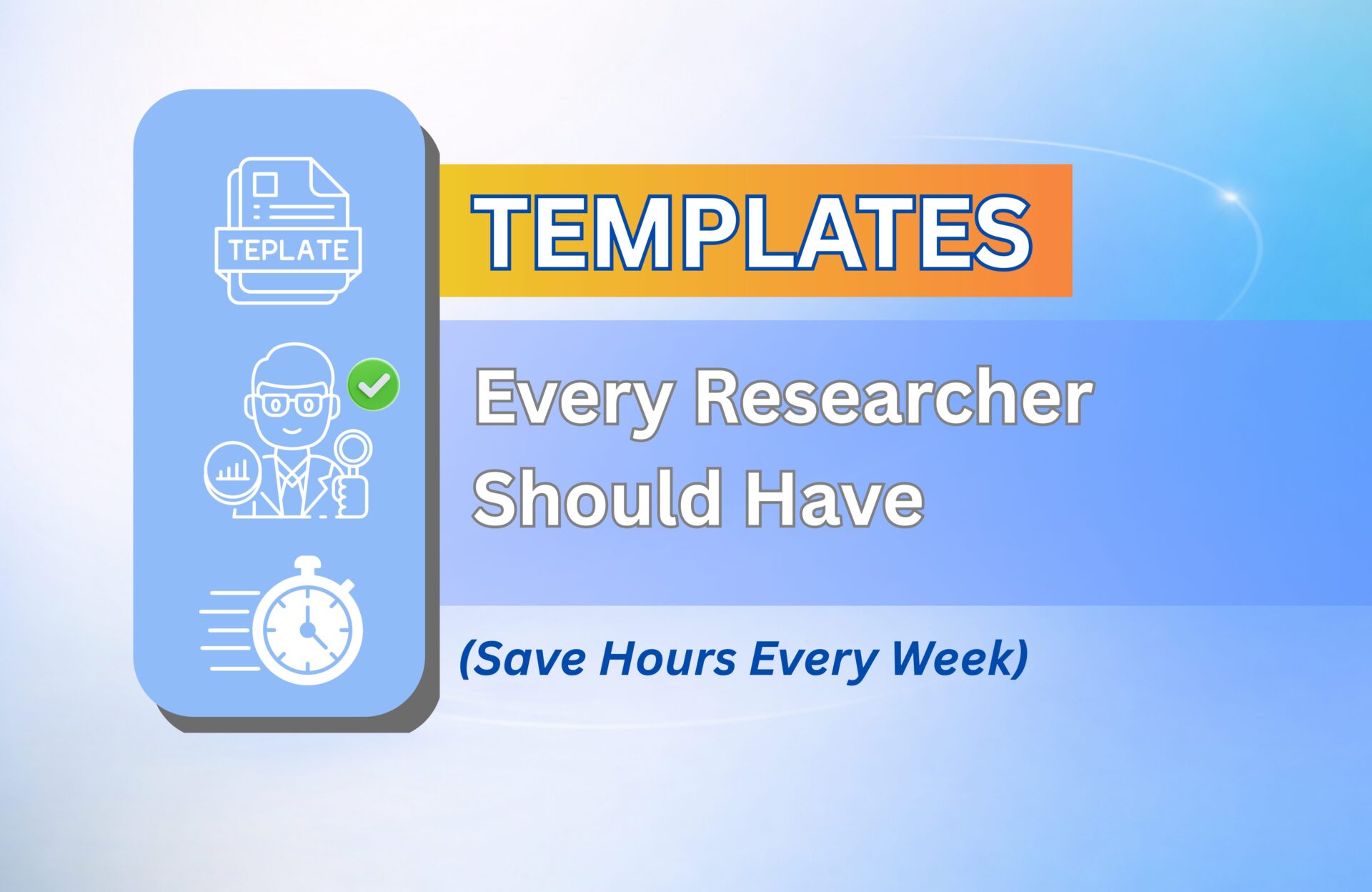 Templates Every Researcher Should Have (Save Hours Every Week)